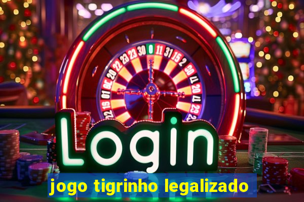 jogo tigrinho legalizado